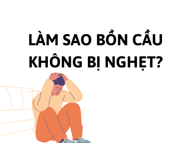 Làm sao bồn cầu không bị nghẹt?