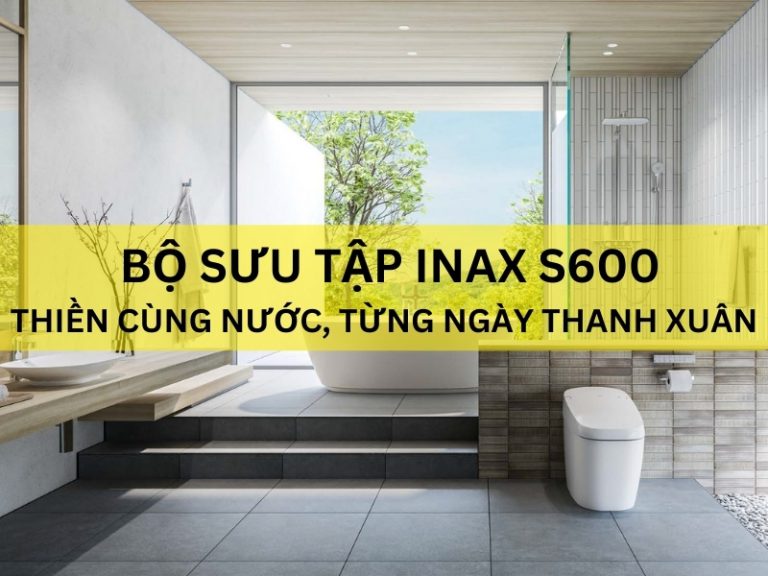 Bộ sưu tập INAX S600 chính hãng