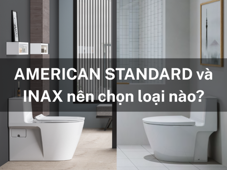 American Standard vs INAX nên chọn loại nào?