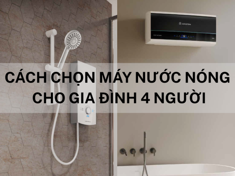 Cách chọn máy nước nóng cho gia đình 4 người