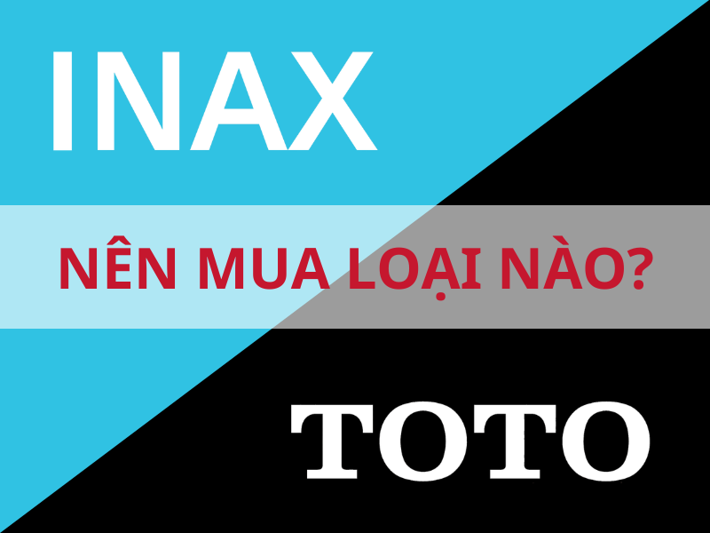 INAX và TOTO hãng nào tốt hơn? So sánh chi tiết để chọn đúng